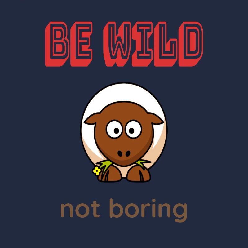 Be WILD not boring