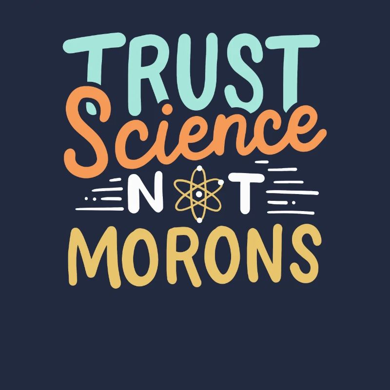 Trust Science Not Morons