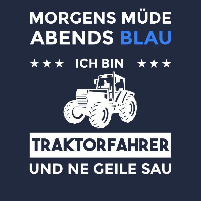 Morgens Müde Abends Blau Traktorfahrer