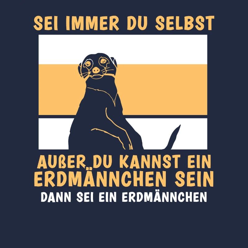 außer du kannst ein Erdmännchen sein