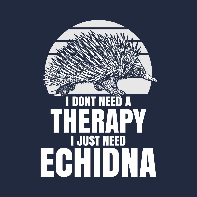 I dont need a therapy i just need Echidna