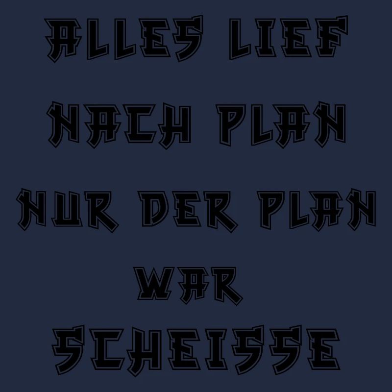 Alles lief nach Plan nur der Plan war Scheiße