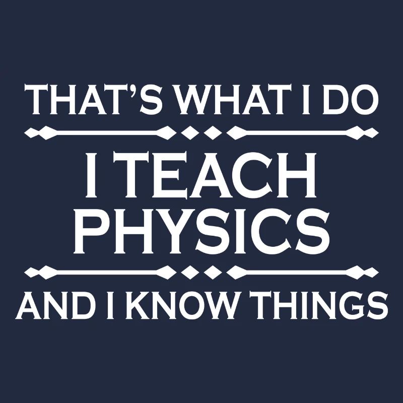I teach physics cadeau sort école