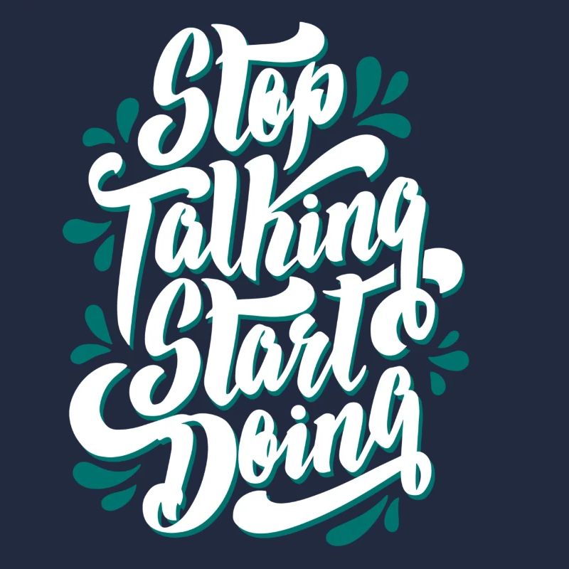 stop talking start doing