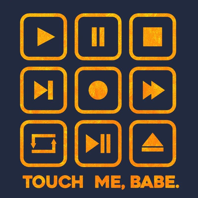 Touch me, babe.