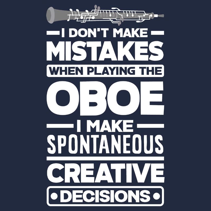 Oboist Oboe Player I Make Spontaneous Creative