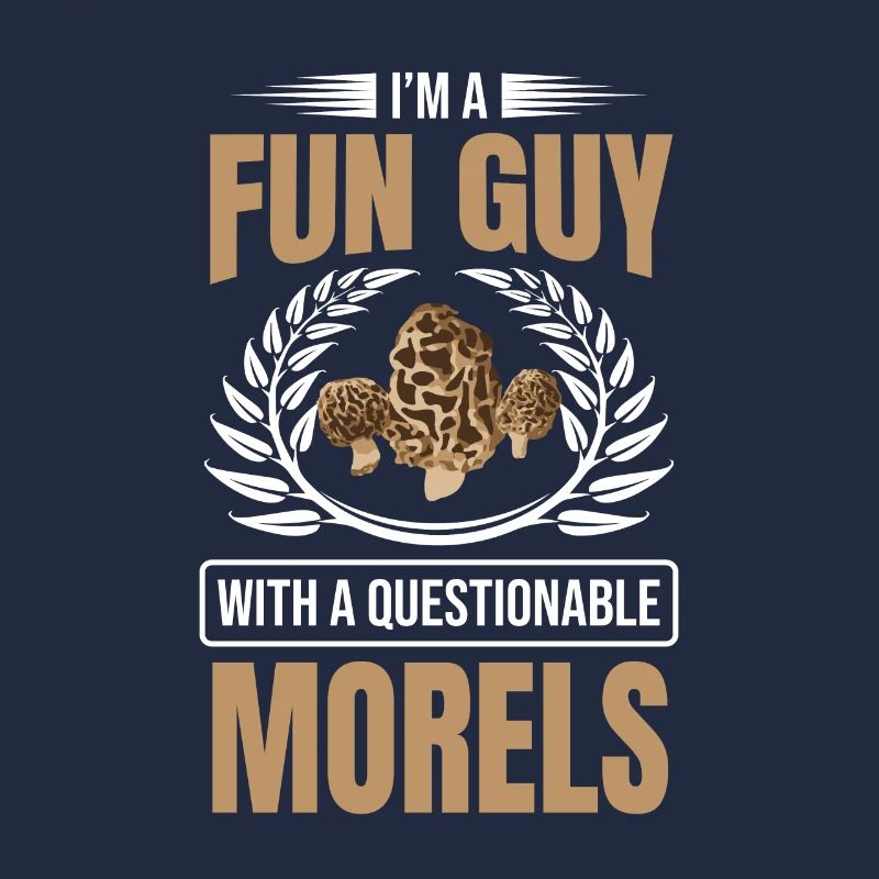I'm A Fun Guy With Questionable Morels Funny