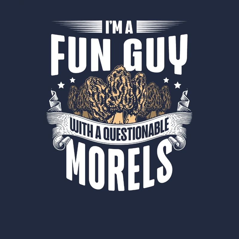 I'm A Fun Guy With Questionable Morels Funny