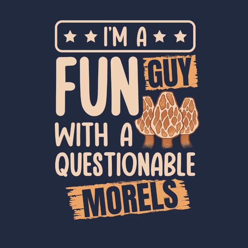I'm A Fun Guy With Questionable Morels Funny