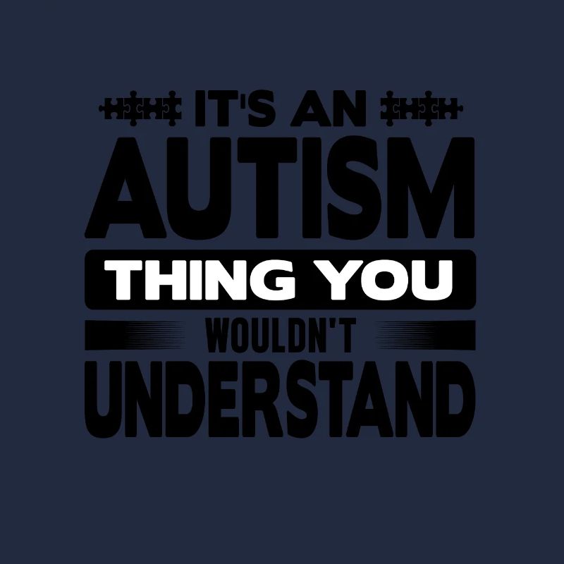 Autism wouldn't understand