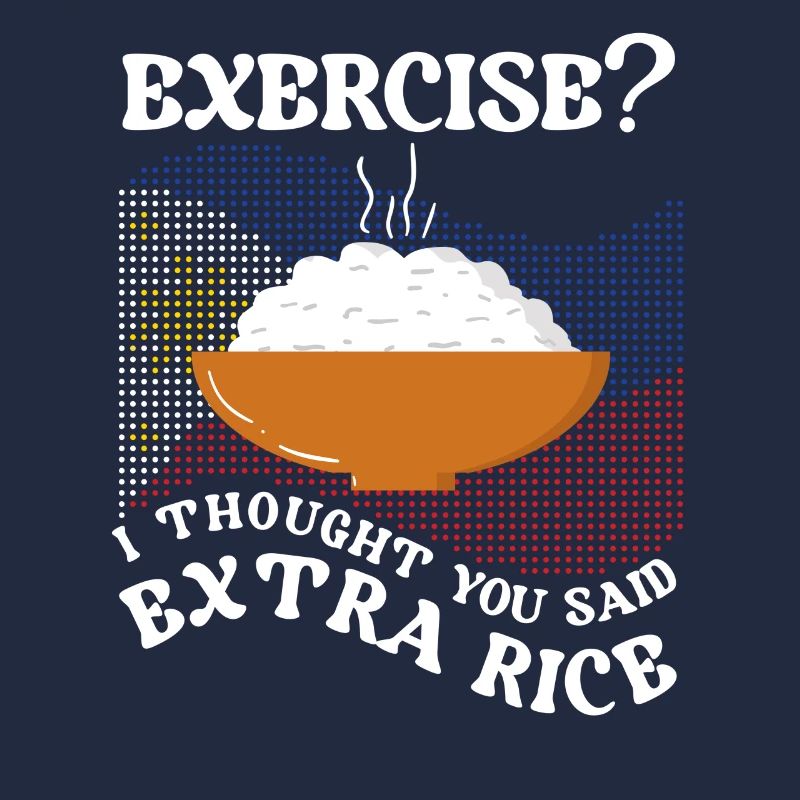 Excercise I thought they said extra rice