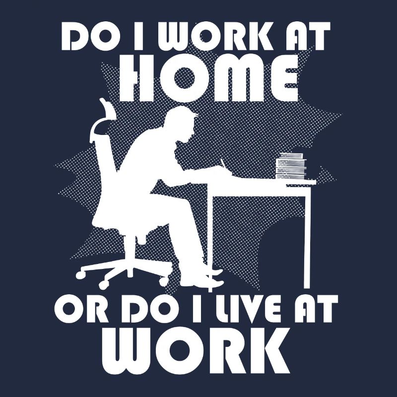 Do I work at home or do I live at work