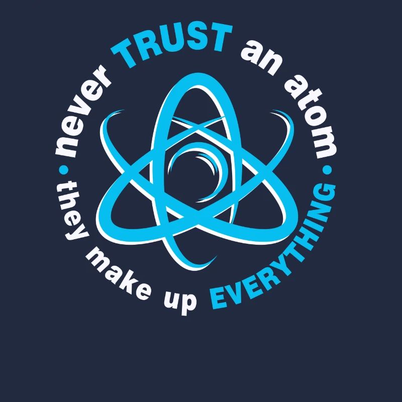 Never trust an atom - they invent everything