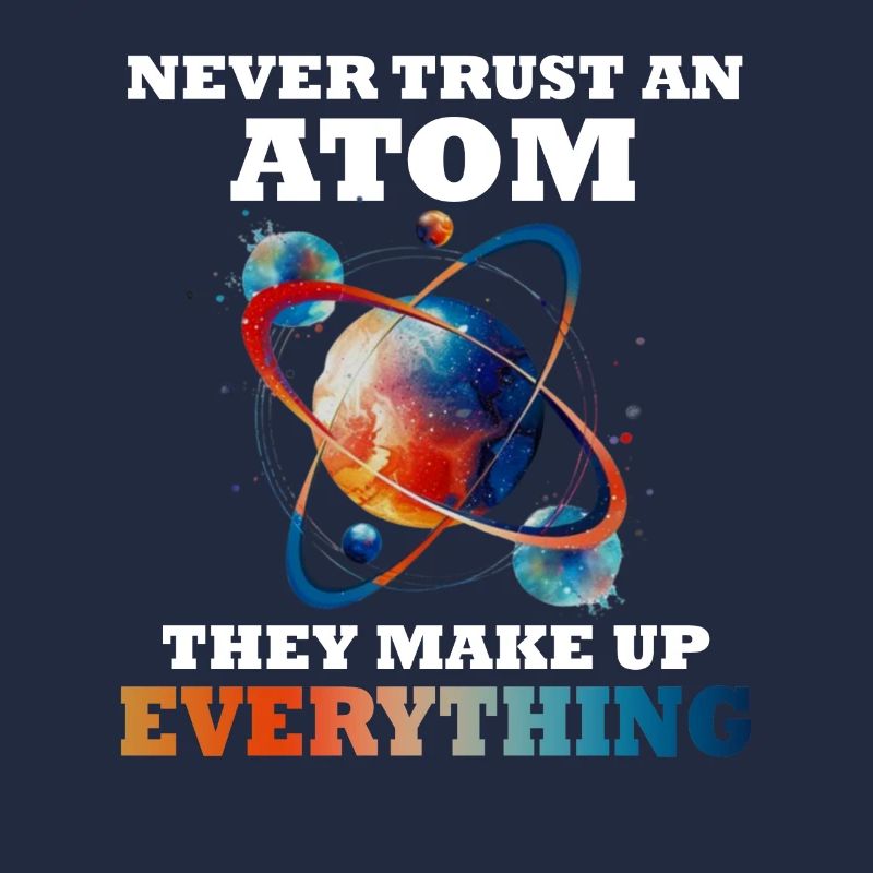 Never trust an atom - they invent everything