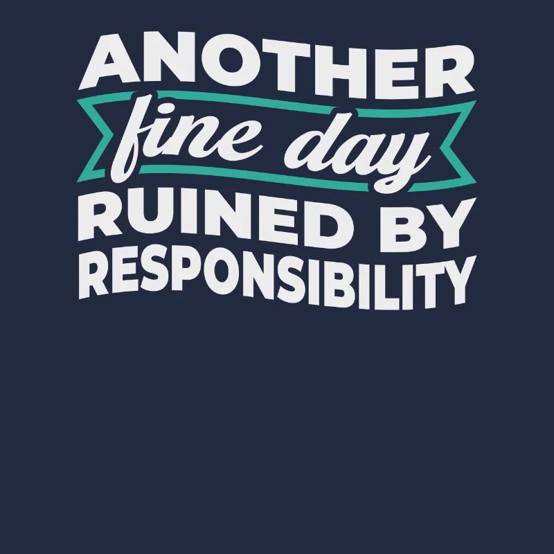 Another Fine Day Ruined By Responsibility