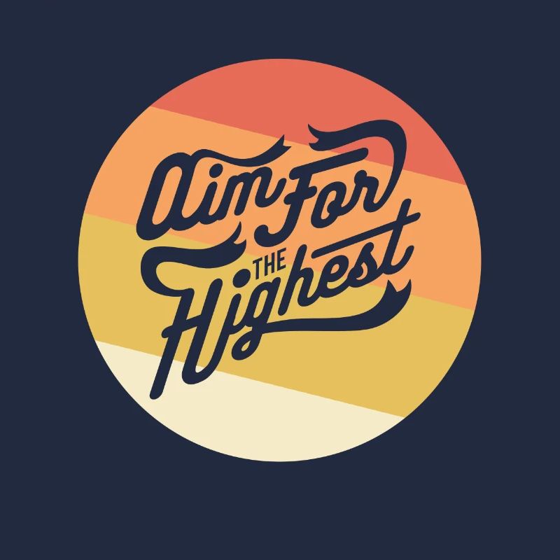 Strive for the Highest - "Aim for the highest"