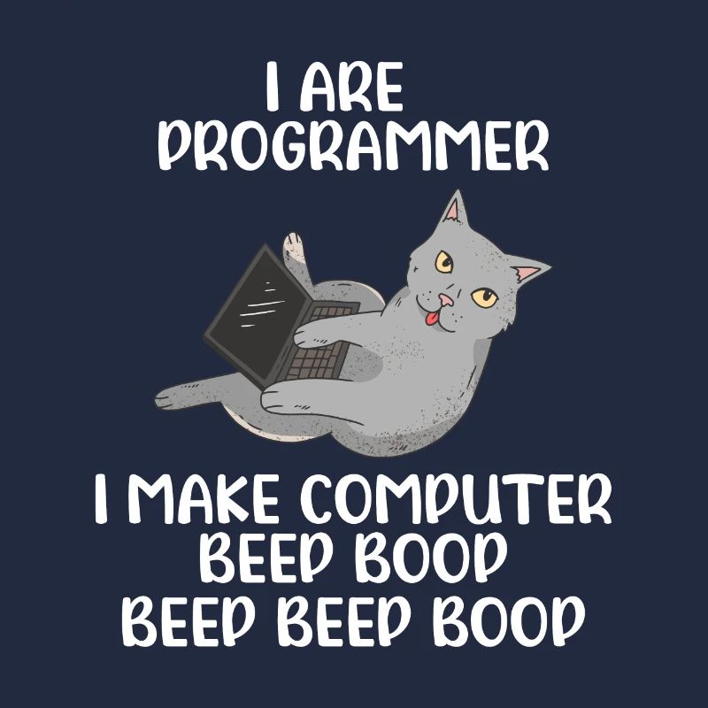 I Are Programmer I Make Computer Beep Bop Coder So