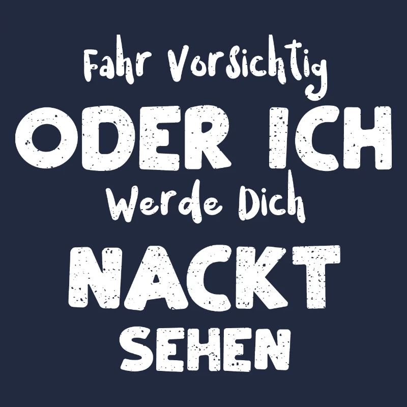 Fahr Vorsichtig Oder Ich Werde D...