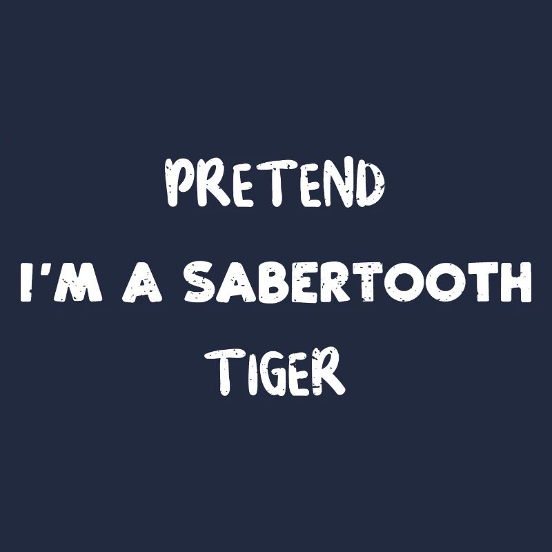 PRETEND I'M A SABERTOOTH TIGER