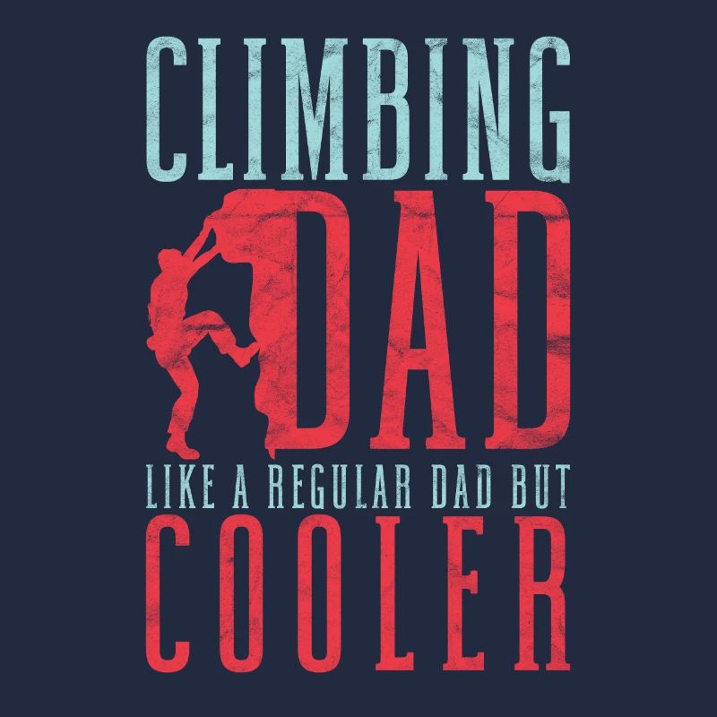 Climber Climbing Dad Like A Regular Dad But Cooler
