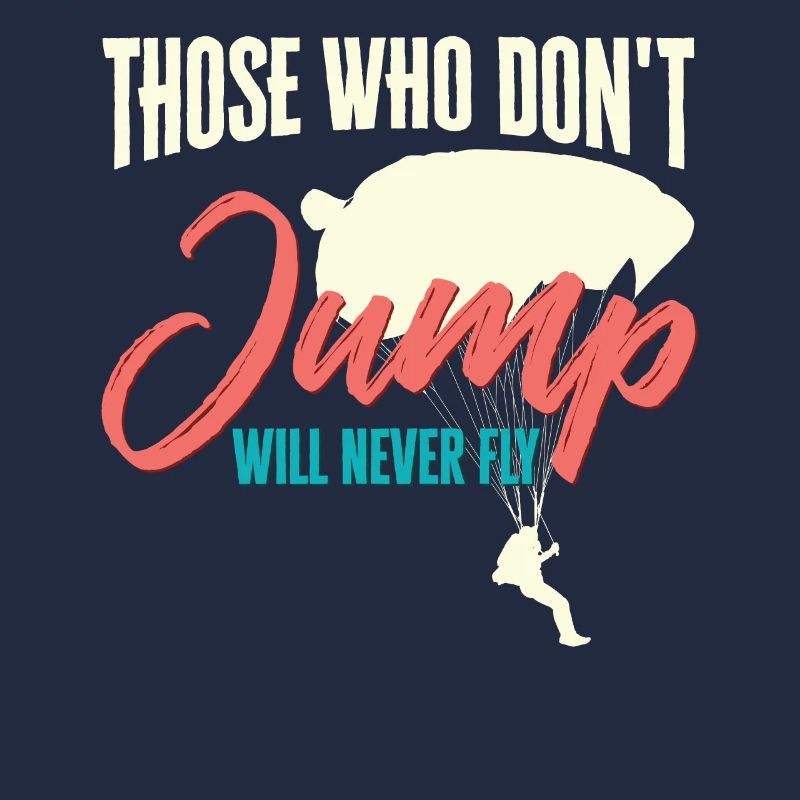 Skydiver Those Who Don't Jump Will Never Fly