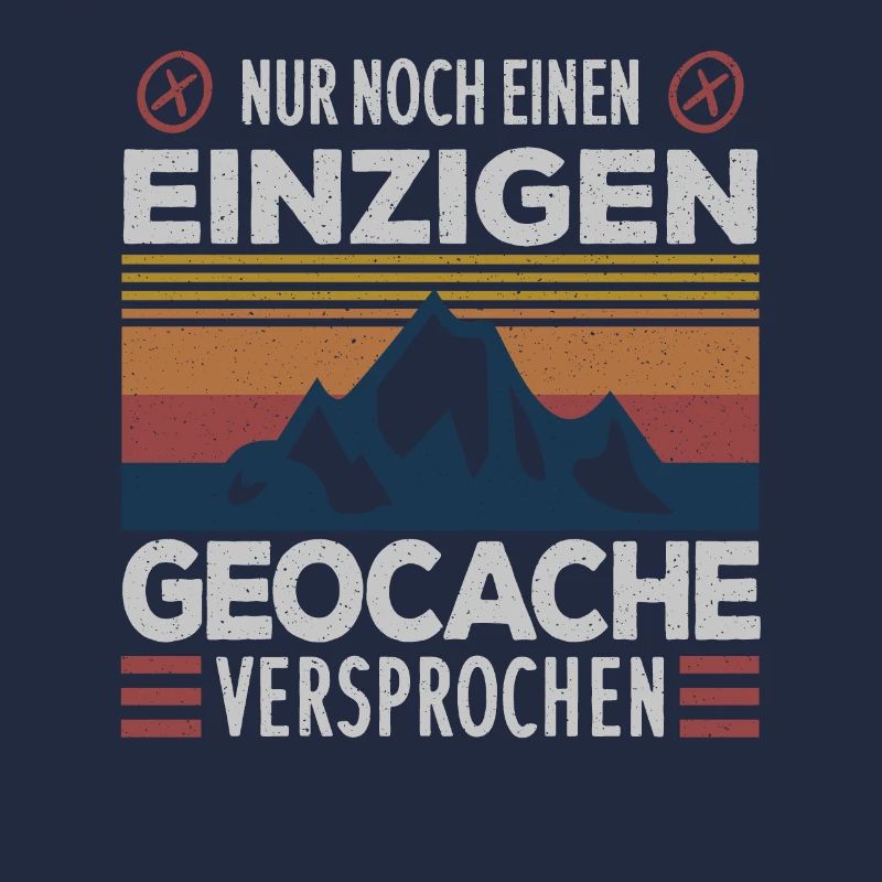 Nur noch einen einzigen Cache .. Geocaching Spruch