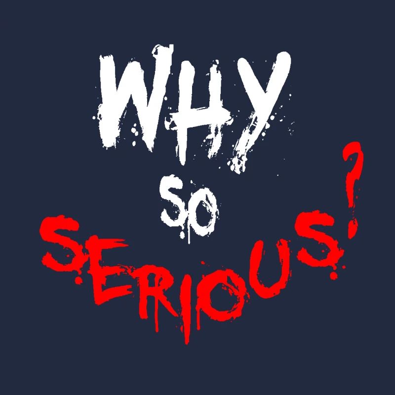 Why so serious