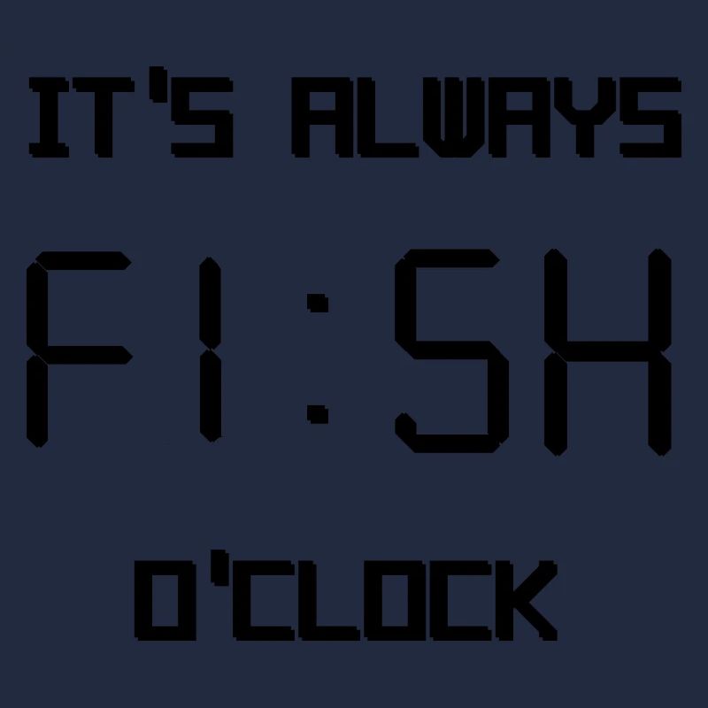 it's always fish o'clock