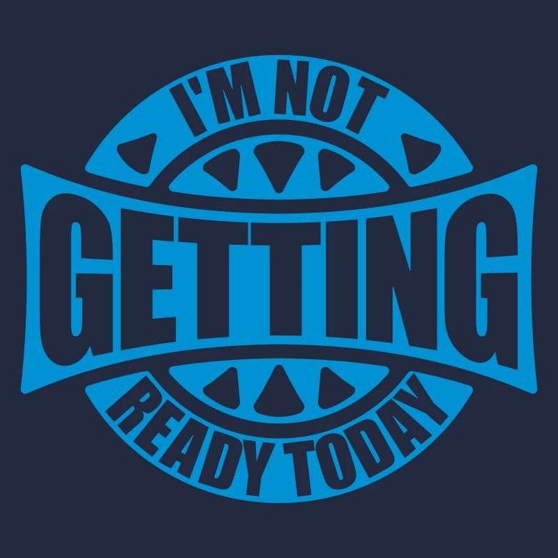 not getting ready today