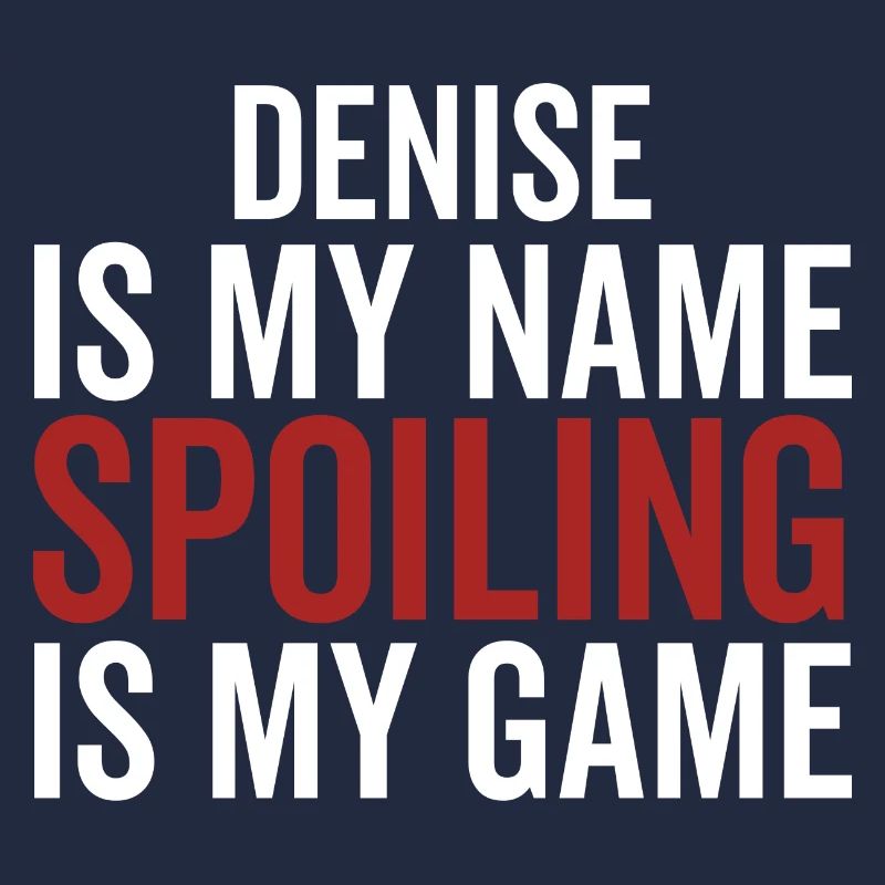 Denise est mon nom Spoiling est mon jeu