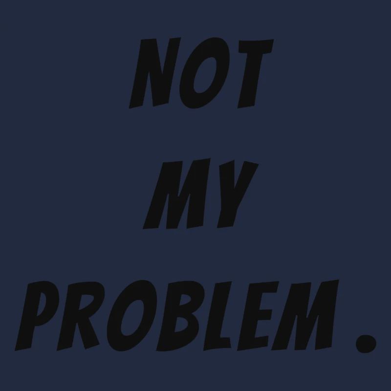Not my problem
