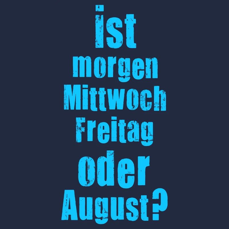 Ist morgen Mittwoch, Freitag oder August? verrückt