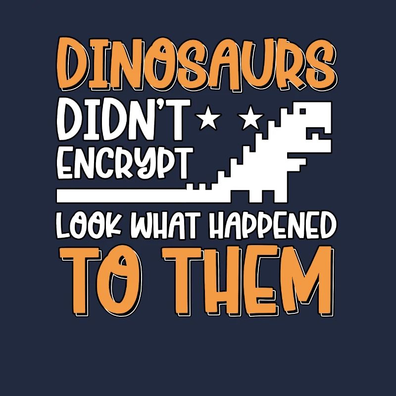 Dinosaurs Didn't Encrypt Cyber Security