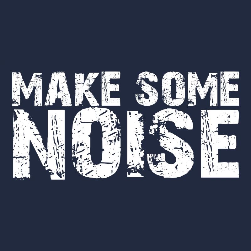 Make some Noise | Make Noise | Noise