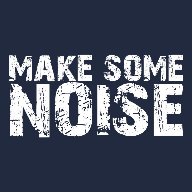 Make some Noise | Make Noise | Lärm