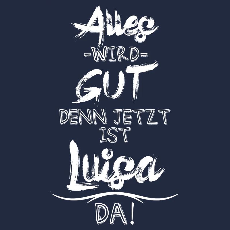 Alles wird gut denn jetzt ist Luisa da