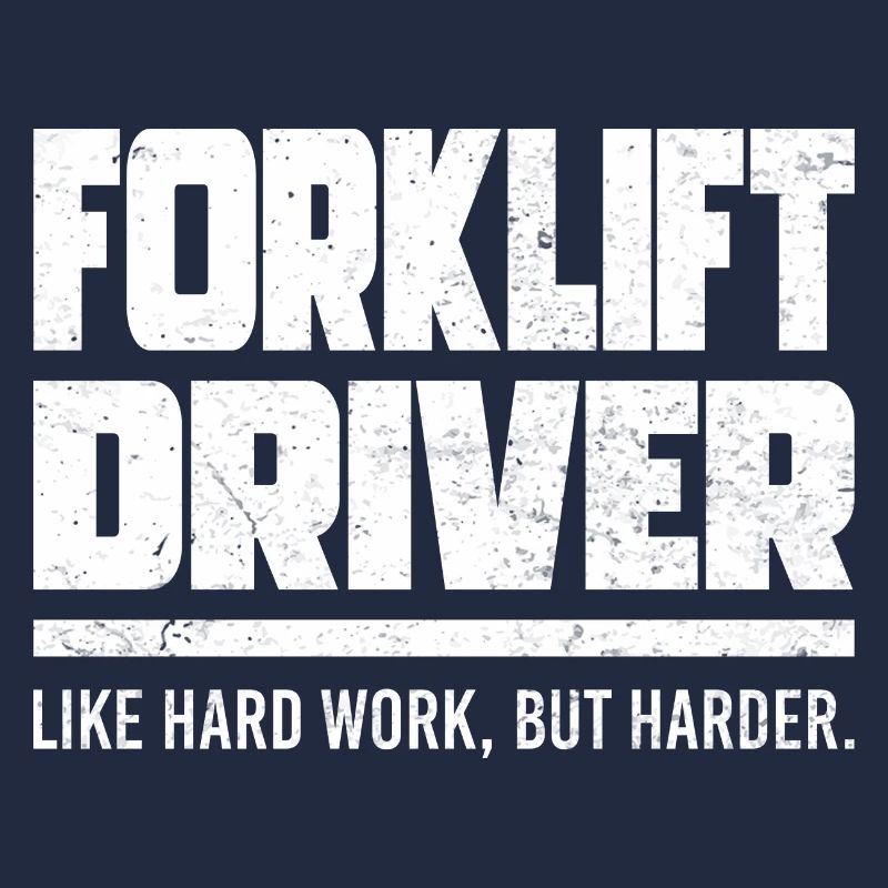 Forklift Driver Like Hard Work