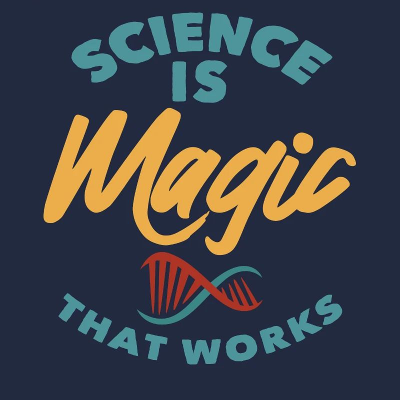 Science - Science is magic that works