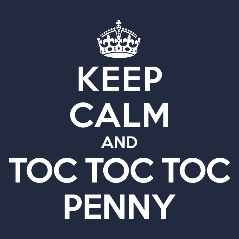 Keep calm and toc toc toc Penny (Big Bang Theory)