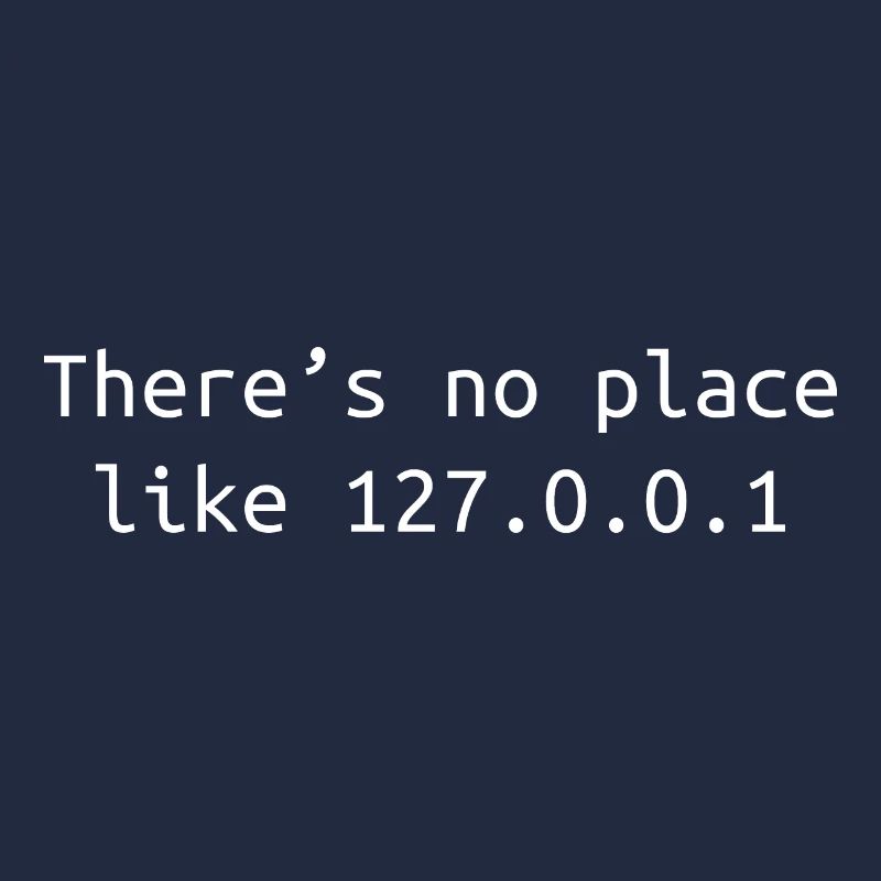 There is no place like 127.0.0.1 Funny Coding Gift