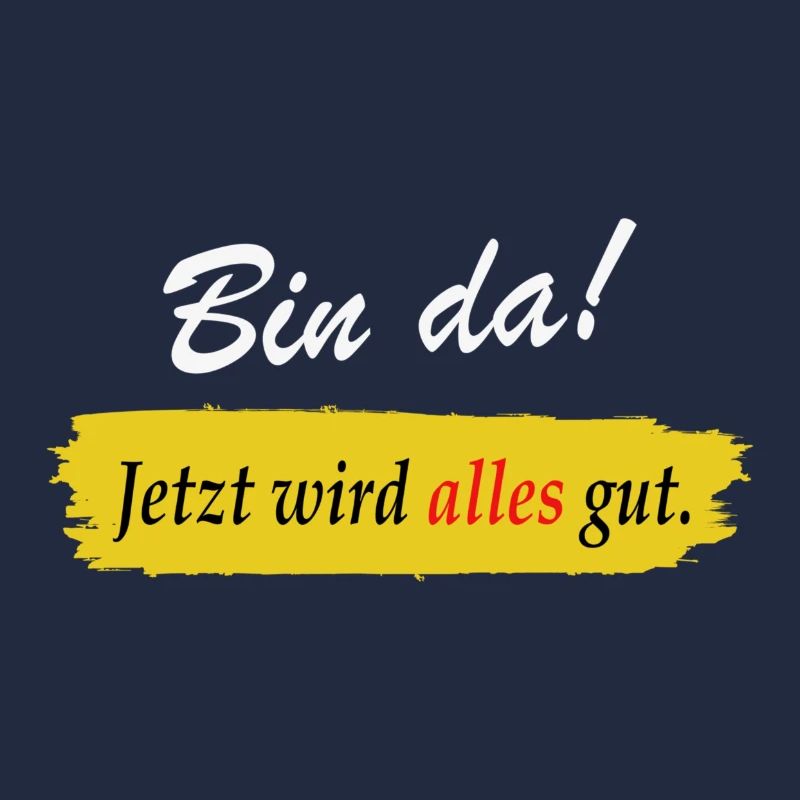 Bin da Jetzt wird alles gut - Lustiger Spruch