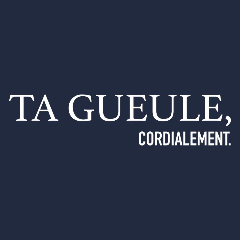 Ta Gueule Cordialement Phrase Drôle