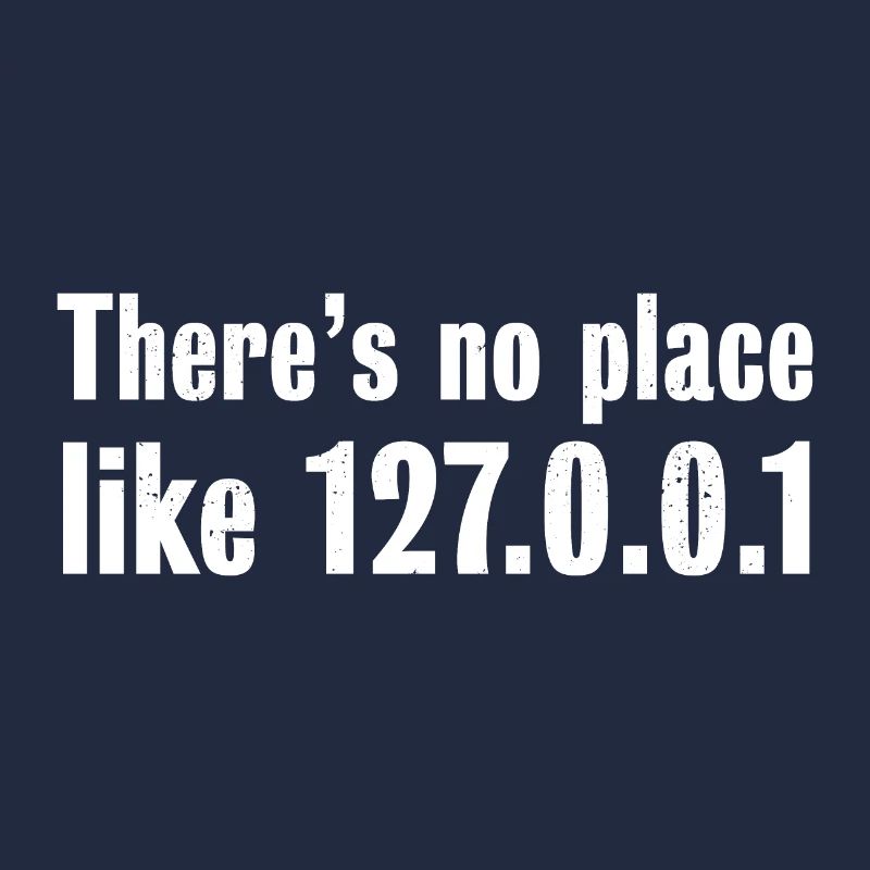 There is no place like 127.0.0.1 - Programmer Gift