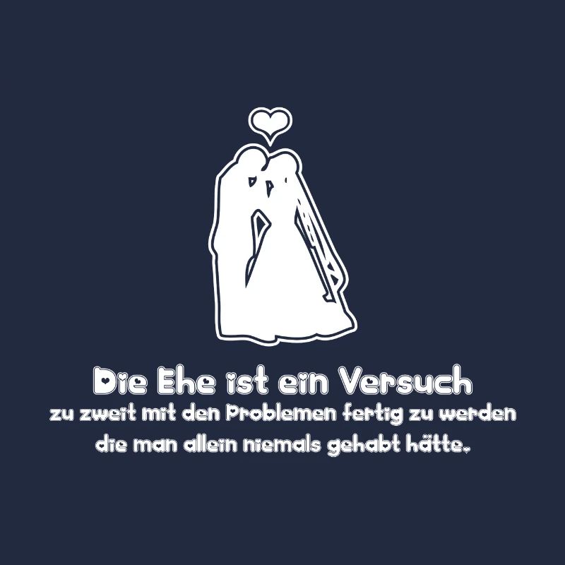 Sprüche Die Ehe ist ein Versuch zu zweit mit den