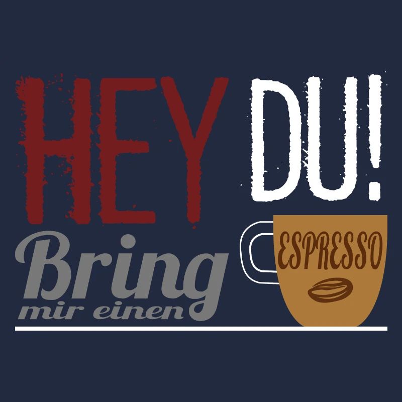 Kaffee Spruch - Bring mir einen Espresso