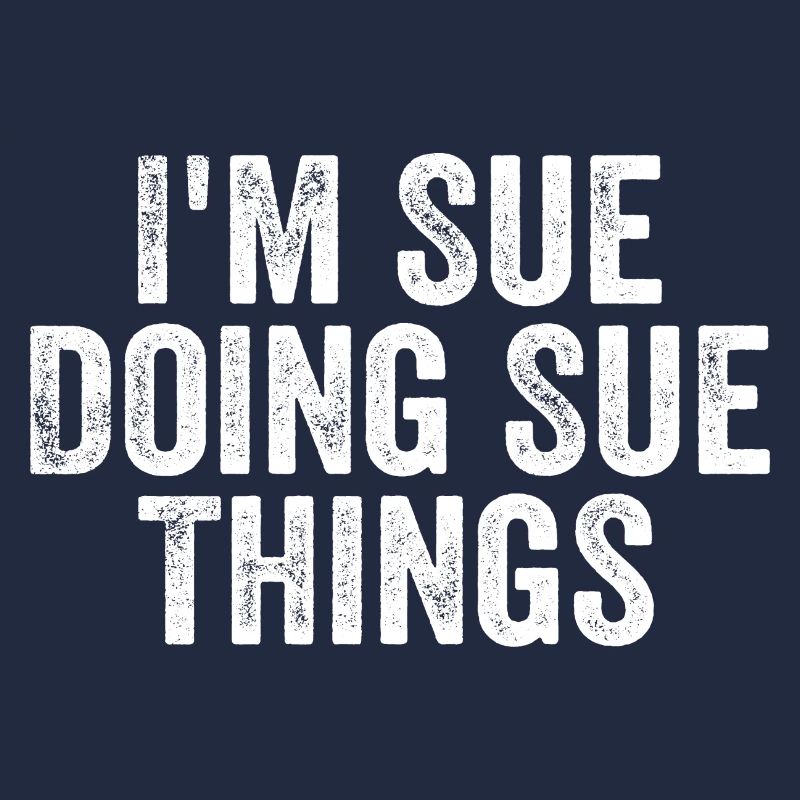 I'm Sue Doing Sue Things - Lustiger Spruch