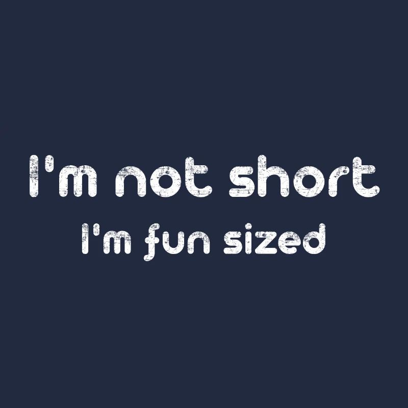 I'm not short I'm fun sized