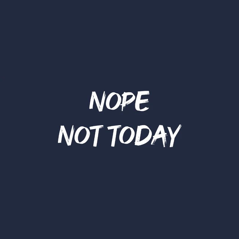 NOPE not today