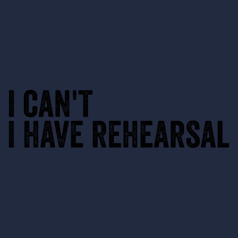 I Cant I Have Rehearsal