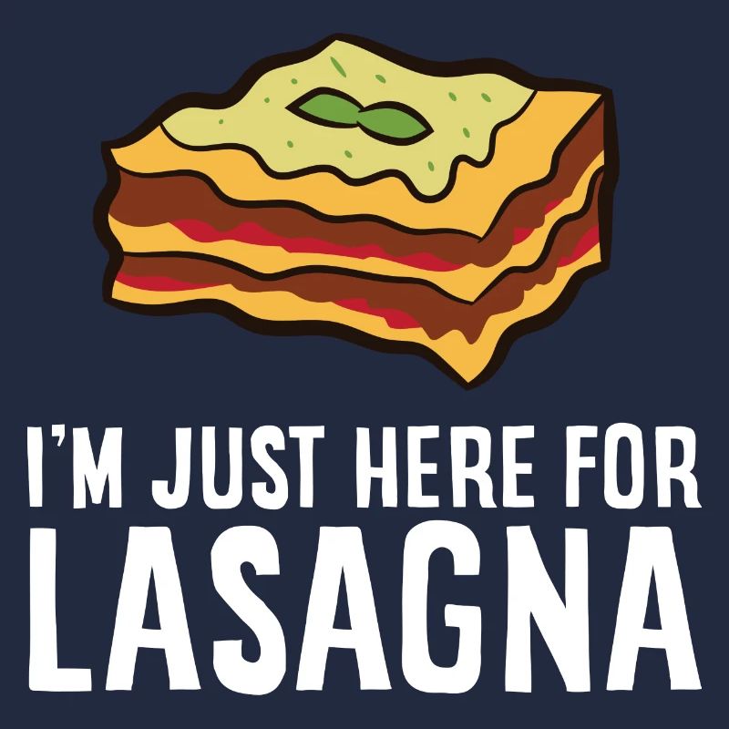 Lasagna - I'm just here for Lasagna